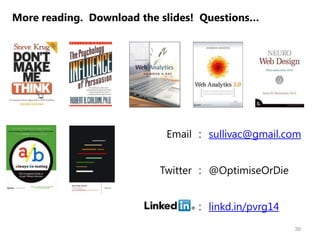 Email
Twitter
: sullivac@gmail.com
: @OptimiseOrDie
: linkd.in/pvrg14
More reading. Download the slides! Questions…
39
 