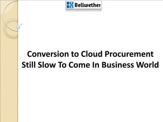 Conversion to Cloud Procurement Still Slow To Come In Business World
