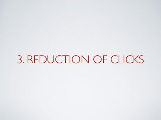 3. REDUCTION OF CLICKS
 