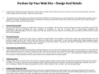 Freshen Up Your Web Site – Design And Details

•   Traditionally, Spring cleaning is that time of year when we take stock of what we have around our homes and work spaces, and then
    clean and get rid of any clutter, ready for a fresh start.

•   The approach you take with your website should be no different. Freshening up your online identity and improving the quality of your
    website is a simple, straightforward way to increase your leads, increase your conversions, offer more value for your clients and get
    better success from your online presence.

•   Spruce up the content
•   Get your web design company to update the content on your website. On the web, content is king and visitors won’t stick around if the
    information you are providing on your website is irrelevant or not up to date. Hire a web design company like
    http://www.websitedesignnz.co.nz/ to make sure that the content of your website is SEO friendly, informative and attractive to keep
    the visitors engaged.

•   Go over the layout
•   A website design company can look at your website’s overall design and analytics to determine what may need refreshing. Are the
    primary images on your site a little tired? Do they still reflect your core brand? Is your search optimization (SEO) drawing in good
    prospects who stick around, or do you need to tweak your meta information -keywords, descriptions and page titles? All of the above
    can help to optimize the effectiveness of your website.

•   Check browser compatibility
•    Ask a web design company like http://www.websitedesignnz.co.nz/ to check the coding of your site to ensure that it is in tune with the
    latest standards and norms. They can help you make sure that the website runs well and consistently across all platforms and browsers.
    New versions of browsers are coming out all the time, each with their own little idiosyncrasies. User experience matters and you really
    do not want to lose potential customers just because your website failed to load properly.

•    Add new images
•   Images often make or break a site. The presence of good images speaks volumes about the perceived quality of the products /services
    you offer. The saying 'a picture tells a thousand words' rings loud and true on the web. Sit with your web design company and work
    out a strategy to keep the image and graphical content of your website fresh, relevant and visually appealing.

•   Update your “About Us” page
•   Use this page to tell the great story behind your business, people really do care about how your company started and the successes
    you’ve achieved! Get your web design company’s help to make it as interesting as possible. Consider adding/updating your photos on
    your 'Team' page or 'About Us' page, let prospective customers see who they’re dealing with!
 
