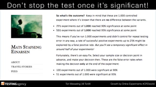 Ton Wesseling | @ TonW
 Growth by Online Experiments #CROworld
Don’t stop the test once it’s signiﬁcant!
 