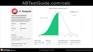 Ton Wesseling | @ TonW
 Growth by Online Experiments #CROworld
ABTestGuide.com/calc
 