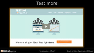 Ton Wesseling | @ TonW
 Growth by Online Experiments #CROworld
Test more
 