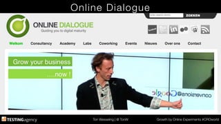 Ton Wesseling | @ TonW
 Growth by Online Experiments #CROworld
Online Dialogue
 