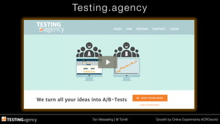 Ton Wesseling | @ TonW
 Growth by Online Experiments #CROworld
Testing.agency
 