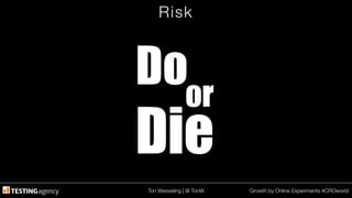 Ton Wesseling | @ TonW
 Growth by Online Experiments #CROworld
Risk
 