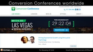 Ton Wesseling | @ TonW
 Growth by Online Experiments #CROworld
Conversion Conferences worldwide
 