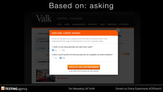 Ton Wesseling | @ TonW
 Growth by Online Experiments #CROworld
Based on: asking
 