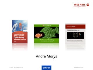 © Andre Morys, Web Arts AG www.web-arts.com3
André Morys
@morys
 