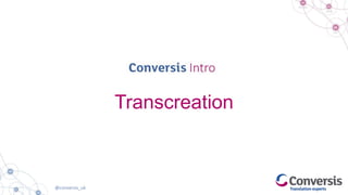 @conversis_uk
Transcreation
 