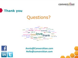 Thank you

                 Questions?




                 Annie@Conversition.com
                 Hello@conversition.com
21
 