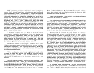 Muita gente ainda pensa que o Cristianismo ensina a rendição do
mundo. Mas a fé cristã atinge maior profundidade do que isso, pois é
possível submeter o mundo e não submeter a si mesmo. Os Sadus, na
India, freqüentemente se vestem de cinza, mas não se vestem de
humildade: eles insistem na diferença de classes ao irem banhar-se no
Ganges. Há confusão quando essa ordem não é preservada. Mas
quando você se submete, então, o eu e o mundo voltam para você;
ambos são seus. "Tudo o é vosso: ...seja o mundo, seja a vida, seja a
morte, sejam as coisas presentes, sejam as futuras, tudo é vosso, e vós
de Cristo" (1Co 3.21-23). Se você pertencer a Cristo, todas as coisas
pertencem a você. A renúncia do eu termina na realização do eu e do
mundo. Você não mais pertence ao mundo; o mundo pertence a você: a
sua beleza, a sua arte, a sua possibilidade de desenvolvimento, as suas
relações; tudo isso lhe pertence. Emancipado do domínio do eu, você
passa a possuir todas as coisas.

É isto que Chad Walsh disse: "Numa rendição tão completa. como eu
soube fazer, coloquei tudo sobre Ele. Com o senso de ou tudo ou nada,
2
dei o salto da fé. E deu resultado!". ( )

A dificuldade é o deixar esse eu ir. Assim diz alguém: "A palavra
conversão tem implicações apropriadas aos níveis mais básicos, mas
ficamos realmente amedrontados diante de uma conversão mais
superficial. Ao contemplá-la, a pessoa tem o sentimento de que este
passo pode ser tão revolucionário que lhe apague toda a sua vida
pessoal anterior. Tive ainda de aprender que, na conversão, você atira
ao mar o seu egocentrismo, mas não lança o que você é".(1)

Esta descrição da conversão de Asa G. Gandler Jor., da CocaCola, é uma ilustração de como o tratar do sintoma, no caso a bebida,
foi infrutífero até que o seu eu rendeu-se. Ele diz: "Eu tinha medo do
desconhecido, de mim mesmo, dos resultados finais dos meus desvios e
bebia mais do que nunca por causa do medo". Quando ia sendo levado
para casa, meio bêbado, por um motorista, a Voz lhe disse: "Você
precisa livrar-se de si mesmo; precisa renunciar-se a si mesmo; rejeitarse a si mesmo". A Voz não lhe disse que parasse de beber, mas que se
rendesse. Ele contou à esposa o que lhe havia acontecido, no caminho,
"Ajoelhamo-nos em oração, e ela fez a mais bela oração que já ouvi. Eu
orei assim: "Senhor, se eu tentar renunciar a mim mesmo, ajudar-me-á o
Senhor? Toda a suficiência própria desapareceu. Estava tão pobre em
espírito como uma criança recém-nascida. Senti a certeza de que Deus
tinha tomado o meu problema como sendo Seu. Estávamos chorando,
mas, pela primeira vez na minha vida, experimentei paz na alma.
Pusemos uma fita na garrafa de bebida alcoólica que estava no guardalouça, e ela está ali até hoje. Daquela hora em diante fiquei liberto do
desejo de beber, contudo mais do que isso, fui liberto do egoísmo e do
amor ao dinheiro". Ele dá à Igreja 75% da sua renda e espera dar tudo
que possui antes de morrer. Ele resume tudo nestas palavras:A coisa
central no Cristianismo é a submissão final e total do eu, a sua renúncia,
e rejeição e a rendição inteira da vida à vontade e ao caminho de Deus".

Não é de se admirar que ele chegue à conclusão de que o ato
religioso mais importante é a rendição pessoal. Até que isso aconteça,
damos pouca importância a essa questão de ser cristão. O seu eu nas
suas próprias mãos é problema e sofrimento; nas mãos de Deus, ele é
uma possibilidade e um poder.
William Law disse que "o eu é a raiz, os galhos, a árvore de todos
os males da nossa raça decaída". Isto devia ser modificado para o
seguinte: "O eu não submetido é a raiz... de todos os males da nossa
raça decaída". O eu submisso é a raiz de todo bem que tem vindo à raça
humana.
Rendição é a melhor palavra que conheço para expressar o que
ela é realmente, mas Lutero a chama de "a mudança cheia de alegria" a mudança alegre de um eu egocêntrico e impossível para um eu
possível e centralizado em Deus. Rufus Moseley costumava chamá-la
de "um feliz ceder de si mesmo a Deus". No templo ela não parece ser
nem "alegre" nem "feliz" - parece ser morte, mas se torna em mudança.

Nada mais dá resultado. Todos os outros tratamentos de pecados
particulares são martelar nos sintomas.
Um ministro procurou controlar a sua língua queimando-a com um
ferro aquecido ao rubro. Um hindu contou-me que conheceu três
pessoas que haviam cortado a língua e oferecido a mesma a Kali, uma
deusa hindu. Mas o eu - a fonte da língua incontrolável - permaneceu.
Mostraram-me, num museu na Rússia retratos de homens que se
castraram num esforço para vencer o sexo. Mas alguém disse que "todo
mal é apenas um sintoma; a verdadeira doença está no fato de que
temos um outro deus. Esse outro deus se chama "eu".

A conclusão deste ex-alcoólatra e a de um dos importantes
psiquiatras do mundo são exatamente a mesma. Este psiquiatra escreve
isto: "Procurarei ajudá-lo na sua capacidade profissional, mas também à

 