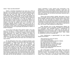 mesmo - "Veja o que estou deixando!".
Desde a maravilhosa descoberta de que Jesus era o Filho de
Deus até o fim do capítulo, nada foi feito certo pelos apóstolos e seus
aderentes. Com essa descoberta nas suas mentes, seríamos levados a
pensar que tudo sairia certo deles e das suas relações. Se o
intelectualismo fosse a resposta, então seria assim. Mas enquanto que
as suas mentes estavam convencidas, as suas emoções estavam nas
garras de um eu sem rendição. Daí o moverem-se sobre si mesmos em
tudo, em todos os acontecimentos e em todas as relações. O eu
insubmisso estava na base de todos os seus fracassos. Estavam em
tudo procurando se salvar e estavam se perdendo em cada um dos
eventos. A vida toda, em qualquer parte, é um comentário e uma
amplificação daqueles dizeres de Jesus. Salvar a sua vida com a
preocupação centralizada no eu, é perdê-la, e o perdê-la através de um
eu submisso é achá-la. Essa é uma lei plantada tão profundamente no
mundo espiritual como a lei da gravitação está plantada no material, e é
também inescapável.
Isso se dá em toda parte. Numa pequena cidade, numa noite,
antes da discussão da "direção caseira" no estudo de relações
domésticas, os maridos e as esposas receberam questionários para
serem preenchidos. No espaço para anotarem as causas de
desentendimentos nos lares, um homem escreveu "Eu!" Essa história de
"Seleções" é tão nova e tão antiga como os passos das Escrituras
citados acima. Em cada um dos casos, a causa do desentendimento era
o "Eu" - o eu insubmisso. Não há outra causa. Isto é uma doença e tudo
mais é sintoma.
Se não pertencemos a Ele, vemos, na seguinte passagem, como
nada nos pertence. "Prossigo para conquistar aquilo para o que também
fui conquistado por Cristo Jesus" (Fp 3.12). "Conquistar... fui
conquistado". Quando pertencemos a Ele, tudo nos pertence, mas
quando pertencemos a nós mesmos, então nada nos pertence. "Todas
as coisas traem aqueles que me traem". Você não pode possuí-"lo"
enquanto não for possuído por "Ele". Não que nos sejam dadas "todas
as coisas" se nos rendermos a "Ele", mas você ou as conseguirá, ou
poderá passar alegremente sem elas, pois você O tem. Quando você é
controlado por Ele, você não é mais controlado pelas "coisas": dinheiro,
fama, prazeres, posição e poder. Você está acima delas; elas não estão
sobre você. George MacDonald disse que "o homem está escravizado a
tudo aquilo que ele não pode abandonar, a menos que abandone a si

mesmo". Submetidos a Cristo, estamos livres; escravizados a Ele,
palmilharemos a terra emancipados; prostrados a Seus pés, nos
levantamos eretos perante tudo. Quando somos mais dEle, somos mais
nossos. Ficamos livres da escravidão das coisas; podemos tê-las ou não
tê-las, pois O temos. Nós nos sentimos leves porque colocamos todo o
nosso peso sobre Ele.
"Nunca mais haverá qualquer maldição. Nela estará o trono de
Deus e do Cordeiro" (Ap 22.3). Onde está o trono de Deus e do Cordeiro
não há maldição; onde Deus governa, a bênção governa. Onde o trono
de Deus não está, onde Deus não governa, tudo é amaldiçoado,
amaldiçoa-se a si mesmo! Bernard de Clairvaux diz que aquele que não
é governado suavemente pela vontade divina é governado penosamente
por si mesmo; e aquele que lança de si o jugo suave e o fardo leve do
amor, tem de sofrer o peso intolerável da vontade própria".
Estas afirmações vêm do lado especificamente religioso das
coisas, mas escute o que diz a psicologia: "O objetivo da vida individual
é a maturidade; essa maturidade significa o desalojamento da
egocentricidade de maneira que o centro atual do ser possa ser
estabelecido e tornar-se a motivação total". A " egocentricidade" precisa
ser desalojada de maneira que "o centro atual do ser" - Deus - "possa
ser estabelecido e tornar-se a motivação total".
Como desalojaremos a egocentricidade? Eis como Cristina
Rossetti procura fazê-lo:
"Deus endurece-me contra mim mesma,
A covarde com patética voz.
Quem anseia por tranqüilidade, descanso e alegrias,
Eu, o grande traidor de mim mesma,
Meu amigo mais santo, meu inimigo mais mortal,
Meu torrão seja qual for o caminho que eu siga.
Mas existe UM que pode controlar-me,
Que pode rolar o peso estrangulador sobre mim,
Quebrar o jugo e libertar-me".
Isso é bela poesia e contém muita verdade, mas é vazia da
libertação da dominância do eu através da rendição. "Endurece-me
contra mim mesma" - isso estabelece o ódio a si mesmo, uma guerra
civil contra si mesmo, torna a vida uma luta, uma batalha contra si
mesmo. Torna a vida tensa e daí enfraquece. "Mas há UM que pode

 