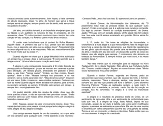 coração amoroso canta automaticamente. John Yepes, o frade carmelita
do século dezesseis, disse: "A alma do homem que serve a Deus
sempre serve em alegria, sempre guarda um dia santo, está sempre em
seu palácio de júbilo”.
Um ateu, um católico romano, e um teosofista arranjaram para que
eu falasse a um auditório na América do Sul. O presidente, ao me
apresentar, disse: "O motivo porque o ouvimos é que o senhor tem uma
canção em seu coração, e a América Latina muito ama a música.”
O cristão mais borbulhante que já conheci foi Rufus Moseley.
Alguém disse: "A primeira vez que o ouvi, pensei que ele estivesse
louco, mas a segunda vez sabia que eu estava louco”. Perguntaram-lhe
se Jesus alguma vez riu, e ele respondeu: "Não sei, mas certamente Ele
me fez de modo que eu possa rir”.
Quando alguém me disse que a Igreja Metodista tinha autorizado
um amigo meu a pregar, disse a outra pessoa: "É como permitir que o
Niágara corra”. "A boca fala do que o coração está cheio".
A alegria é uma companheira necessária à fé cristã. Durante as
perseguições de Madagascar, grupos se reuniam em cavernas e grutas
para adoração. Um desses grupos, arrebatado em gratidão e amor,
disse a seu líder; "Vamos cantar”. "Irmãos, eu lhes imploro, fiquem
quietos", disse o líder. "Nossos inimigos nos procuram, e se nos
acharem, será a morte para todos nós”. "Mas devemos cantar", disseram
em voz baixa. Então, à meia voz, estes cristãos cantaram. Cantaram em
face da morte! Quando alguns foram atirados num abismo, para a morte,
os ouviram cantando ao caírem. O Cristão está sempre em perigo - e
sempre feliz, incorrigivelmente feliz.
Um pastor alemão, atrás das grades da prisão, disse que não
tinha queixas a fazer, a não ser que não lhes permitiam cantar! "Então
cantamos sem voz. Com nossas almas entoamos o hino, um Deo Gloria,
fazendo-o ressoar alto."
O Dr. Kágawa, apesar de estar cronicamente doente, disse: "Sou
capaz de viver como uma pessoa normal porque tenho alegria - alegria à
noite, alegria de dia, alegria na oração.
Uma amiga escreve depois de um dia cansativo, ou o que seria
um dia cansativo para qualquer outro - tinha assistido a seis reuniões -

"Cansada? Não, Jesus fez tudo isso. Eu apenas saí para um passeio!".
O doutor Conner, da Administração dos Veteranos, diz: "O
pessimismo mata mais as pessoas idosas do que qualquer outra
doença". Então a conversão real é a agência mais curadora conhecida.
Eis algo do Ashram "Manhã do coração transbordante", de Osaka,
Japão: "Vim aqui com um coração pesado. Minha saúde não tem estado
boa. Mas esta manhã estava arrebatado em gratidão. Minha saúde foi
restaurada".
L. P. Jacks diz: "de todas as religiões da humanidade, o
cristianismo é a mais alegre e a que menos reprime. Não há religião que
lance fora a carga da vida tão plenamente, que liberte tão rapidamente
de seu gênio, que dê escopo tão grande para as elevadas disposições
da alma, e receba em seu seio com um abraço tão quente as coisas da
beleza, que são alegria para sempre. O cristianismo não alimenta as
tristezas da humanidade. É sempre música que você ouve, e às vezes
também dança."
"Há nada menos que 70 intimações para se regozijar no Novo
Testamento", diz o doutor Sangster. Não admira que Tertuliano tenha
dito: "O santo cristão é alegre”. Alguém em nosso Ashram disse: "Minha
xícara transborda e meu pires também".
Quando o doutor Farmer, organista em Harrow, pediu ao
salvacionista que tocava tambor, que não tocasse tão forte, o homem,
radiante, respondeu: "Deus o abençoe, senhor, mas desde que me
converti sou tão feliz que poderia até furar o tambor". Como escreveu
Coventry Patmore: "Todas as realidades cantam, e nada mais”. A
conversão traz a realidade, e, portanto, canta. Se não há canção no
coração, não há conversão. "A alegria é o sinal da maturidade
espiritual".
A alegria é o resultado da presença direta de Cristo, de um
sentimento de bem-estar nEle e um sentimento de conformidade para
tudo que vier. É a alegria da força. Isaac Abbott, depois de sua
conversão, apesar de ser dado à bebida, não podia sentir modificação
alguma, e pensava se realmente se convertera. Ele saiu de uma reunião
e encontrou um velho companheiro que lhe deu uma garrafa de bebida.
Tomou-a por um momento, e depois a devolveu. Sabia então que era
um novo homem. A alegria foi o resultado.

 