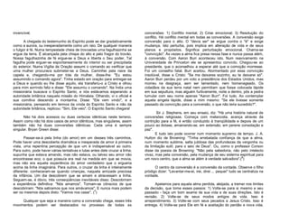 invencível.
A chegada do testemunho do Espírito pode se dar gradativamente
como a aurora, ou inesperadamente como um raio. De qualquer maneira
o fulgor é fé. Numa tempestade cheia de trovoadas uma fagulhazinha se
ergue da terra. É alcançada pela chispa do alto e pelo fragor do trovão.
Nossa fagulhazinha de fé ergue-se a Deus e liberta o Seu poder. Tal
fagulha pode erguer-se espontaneamente do interior ou ser precipitada
do exterior. Numa Vigília de Oração assumi o comando ao verificar que
uma mulher procurava submeter-se a Deus. Caminhei pela nave da
capela e, chegando-me por trás da mulher, disse-lhe: "Eu estou
assumindo o comando agora". Tinha estado em oração para entregar-se
a Deus e quando eu lhe disse aquilo, ela transferiu-o a Cristo e olhou
para mim sorrindo feliz e disse: "Ele assumiu o comando". Na Índia uma
missionária buscava o Espírito Santo, e nós estávamos esperando a
autoridade britânica naquela missão do Himalaia. Olhando, vi o oficial e
sua comitiva descendo a montanha. Disse: "Ele vem vindo", e a
missionária, pensando em termos da vinda do Espírito Santo e não da
autoridade britânica, replicou: "Sim, Ele veio". O Espírito Santo chegara!
Não há dois acessos ou duas certezas idênticas neste terreno.
Assim como não há dois casos de amor idênticos, mas singulares, assim
também não há duas conversões idênticas. Cada uma é sempre
singular. Bryan Green disse:
Passar-se-á pela linha (do amor) em um desses três caminhos.
Pode haver uma descoberta dramática e inesperada de amor à primeira
vista, uma repentina percepção de que um é indispensável ao outro.
Para outro, pode haver várias tentativas e lutas antes dele cruzar a linha;
supunha que estava amando, mas não estava, ou talvez seu amor não
encontrasse eco; o que possuía era real na medida em que se movia,
mas não era aquela experiência do amor verdadeiro que o ergueria
acima da linha imaginária. Para outros, o cruzar da linha é inteiramente
diferente: conheceram-se quando crianças, naquela amizade preciosa
da infância. Um dia descobrem que se amam e atravessam a linha.
Seguem-se, é óbvio, três conseqüências inevitáveis disso: Descobriram
a experiência definitiva: "Nós amamos". Tornam-se cônscios de que
descobriram: "Nós sabíamos que nos amávamos". E nunca mais podem
ser os mesmos depois disto: "Vamos nos casar”. (1)
Qualquer que seja a maneira como a conversão chega, esses três
movimentos podem ser destacados no processo de todas as

conversões: 1) Conflito mental; 2) Crise emocional; 3) Resolução do
conflito. Há conflito mental em todas as conversões. A conversão exige
conversão para o alto. O "devia ser" se ergue contra o "é" e exige
mudança. Isto perturba, pois implica em alteração de vida e de seus
planos e propósitos. Significa perturbação emocional. Chama-se
"convicção". Às vezes a alma fica presa nessa fase e nunca passa além,
à conversão. Com Aaron Burr aconteceu isto. Num reavivamento na
Universidade de Princeton ele se apresentou convicto. Chegou-se ao
presidente, que o aconselhou a esperar até que a comoção morresse.
Foi um conselho fatal. Burr aceitou. Atormentado por essa convicção
insolúvel, disse a Cristo: "Se me deixares sozinho, eu te deixarei só".
Aaron Burr perdeu por um voto a presidência dos Estados Unidos, mas
morreu na desgraça, sem ser lamentado, nem homenageado. Os
cidadãos da sua terra natal nem permitiam que fosse colocada lápide
em sua sepultura, mas alguém furtivamente, noite a dentro, pôs a pedra
tumular com seu nome apenas "Aaron Burr". Foi tudo. Ao contemplar
aquela singela lápide, disse a mim mesmo: "Se ele tivesse somente
passado da convicção para a conversão, o que não teria sucedido?".
Sir J. Stephens, em seu ensaio, diz: "Há uma história natural de
conversões religiosas. Começa com melancolia, avança através da
contrição para a fé, é então conduzido à tranqüilidade e depois de um
pouco ao êxtase, amainando-se, em extensão, em perene consolação e
paz".
E tudo isto pode ocorrer num momento supremo de tempo. J. A.
Hutton diz de Browning: "Tinha arrebatada confiança de que a alma,
num momento sublime, salta jubilosa das profundezas da vergonha ou
da limitação sutil, para o seio de Deus". Ou, como o professor Corson
disse da poesia de Browning: "Não pela sabedoria, não pelo intelecto
vivaz, mas pela conversão, pela mudança de seu sistema espiritual para
2
um novo centro, que a alma se atém à verdade salvadora".( )
O centro da conversão é a conversão da vontade. Observe o filho
pródigo dizer: "Levantar-me-ei, irei, direi ... pequei" tudo se centraliza na
vontade.
Apelamos para aquela alma perdida, aleijada, a tremer nos limites
da decisão, que tome esses passos: 1) Volte-se para si mesmo e seu
passado - faça um bom exame de sua vida e de suas direções. Isto é
revisão. 2) Volte-se de seus modos antigos de vida. Isso é
arrependimento. 3) Volte-se com seus pecados a Jesus Cristo. Isso é
entrega. 4) Volte-se para Ele em fé e aceitação do perdão e nova vida.

 