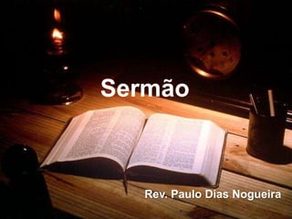 Rev. Paulo Dias Nogueira
Sermão
 