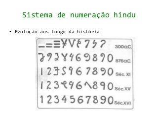 Sistema de numeração hindu
●   Evolução aos longo da história
 