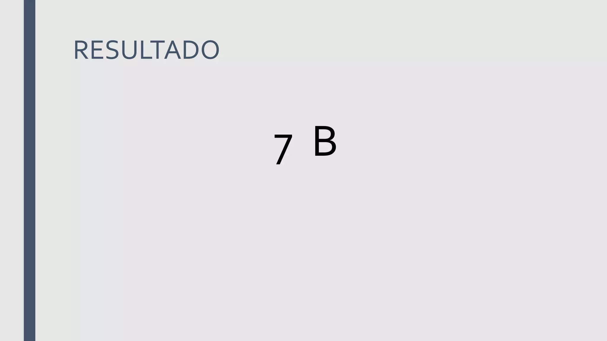 RESULTADO
7 B
 