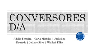 Adelia Ferreira | Carla Michiles | Jackeline
Dourado | Juliane Silva | Walderi Filho
 