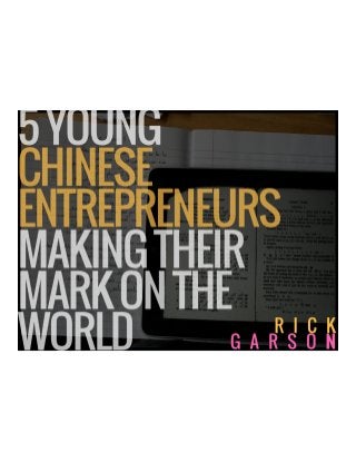 5 Young Chinese Entrepreneurs Making Their Mark On The World | Rick Garson
