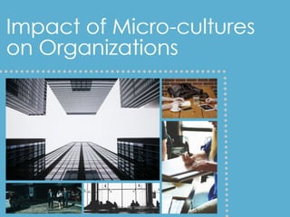 Impact of Micro-cultures on Organizations
