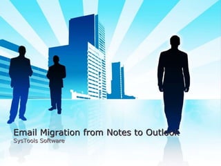 Email Migration from Notes to Outlook
SysTools Software
 