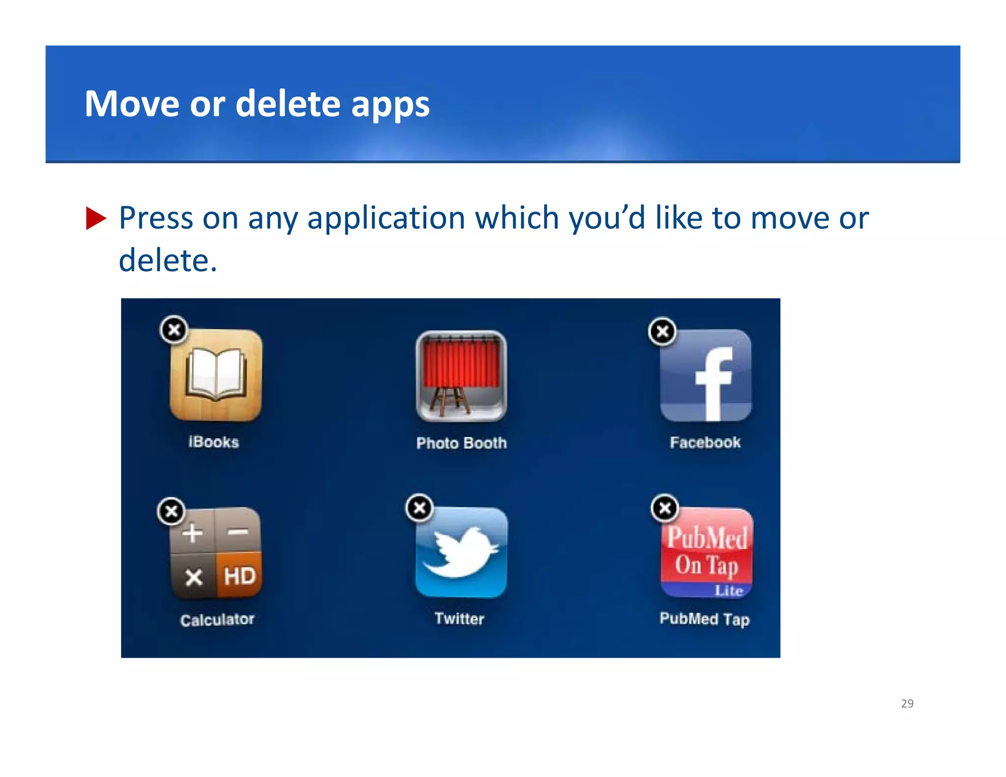 Click or delete apps title style
Move to edit Master

   Press on any application which you’d like to move or
    delete.




                                                           29
 