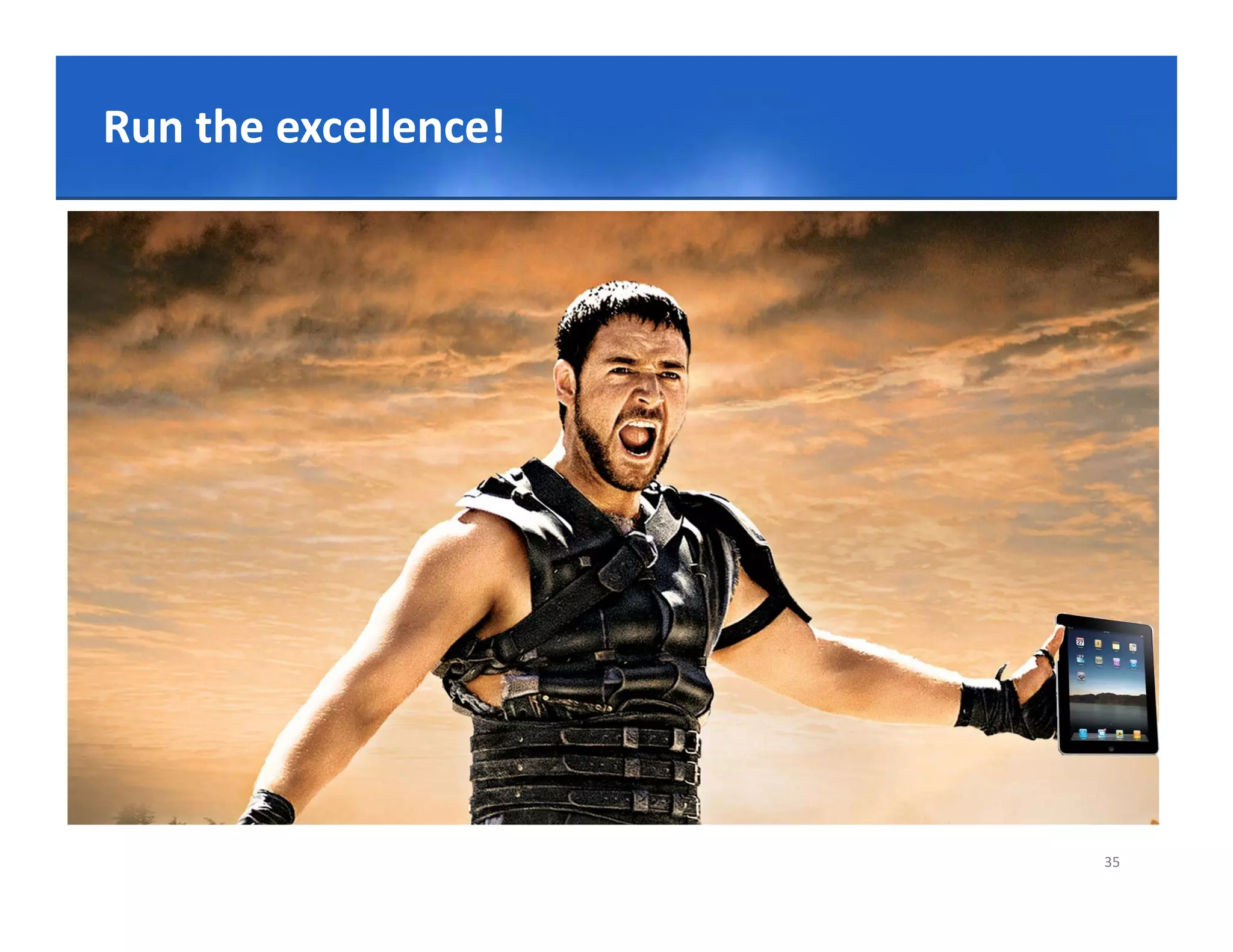 Click toexcellence! title style
         edit Master
Run the excellence!




                                  35
 