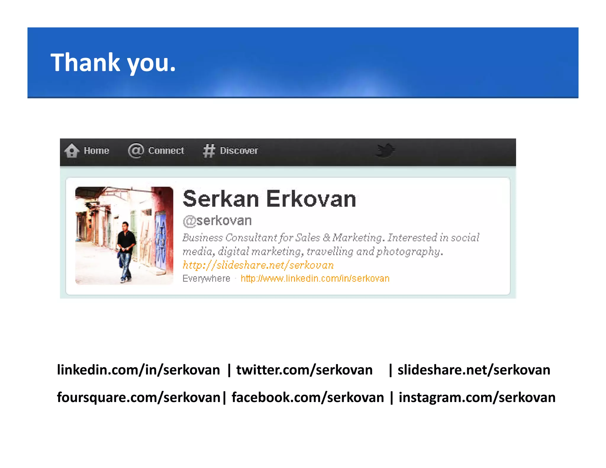Click to edit Master title style
Thank you.
       you.




linkedin.com/in/serkovan | twitter.com/serkovan | slideshare.net/serkovan
foursquare.com/serkovan| facebook.com/serkovan | instagram.com/serkovan
 