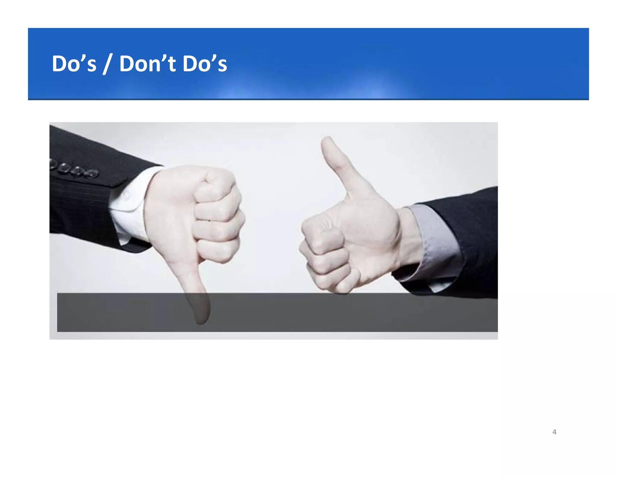 Click to edit Master title style
Do’s / Don’t Do’s




                                   4
 