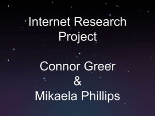 Internet Research Project Connor Greer & Mikaela Phillips 