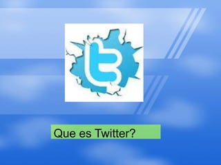 Que es Twitter?
 