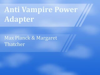 Anti Vampire Power Adapter Max Planck & Margaret Thatcher 