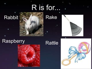 R is for...RakeRabbitRaspberryRattle