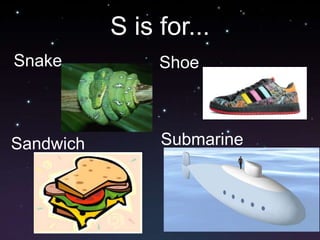 S is for...SnakeShoeSubmarineSandwich