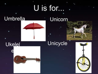 U is for...UmbrellaUnicornUnicycleUkelele