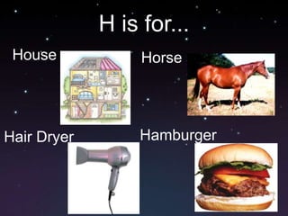 H is for...HouseHorseHamburgerHair Dryer