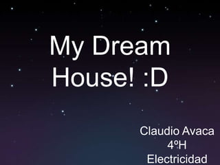 My Dream House! :D Claudio Avaca 4ºH Electricidad  