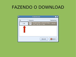 FAZENDO O DOWNLOAD
 