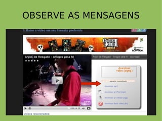 OBSERVE AS MENSAGENS
 