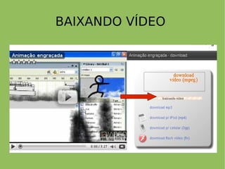 BAIXANDO VÍDEO
 