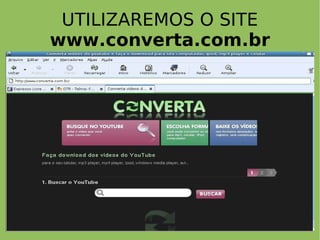 UTILIZAREMOS O SITE  www.converta.com.br 