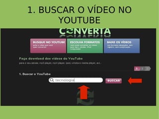 1. BUSCAR O VÍDEO NO YOUTUBE 