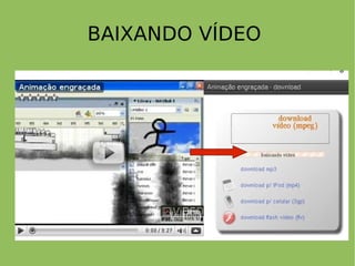 BAIXANDO VÍDEO  