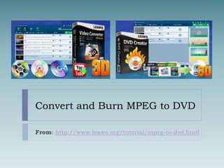 Convert and Burn MPEG to DVD
From: http://www.leawo.org/tutorial/mpeg-to-dvd.html
 