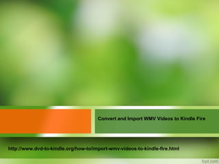 Convert and Import WMV Videos to Kindle Fire




http://www.dvd-to-kindle.org/how-to/import-wmv-videos-to-kindle-fire.html
 