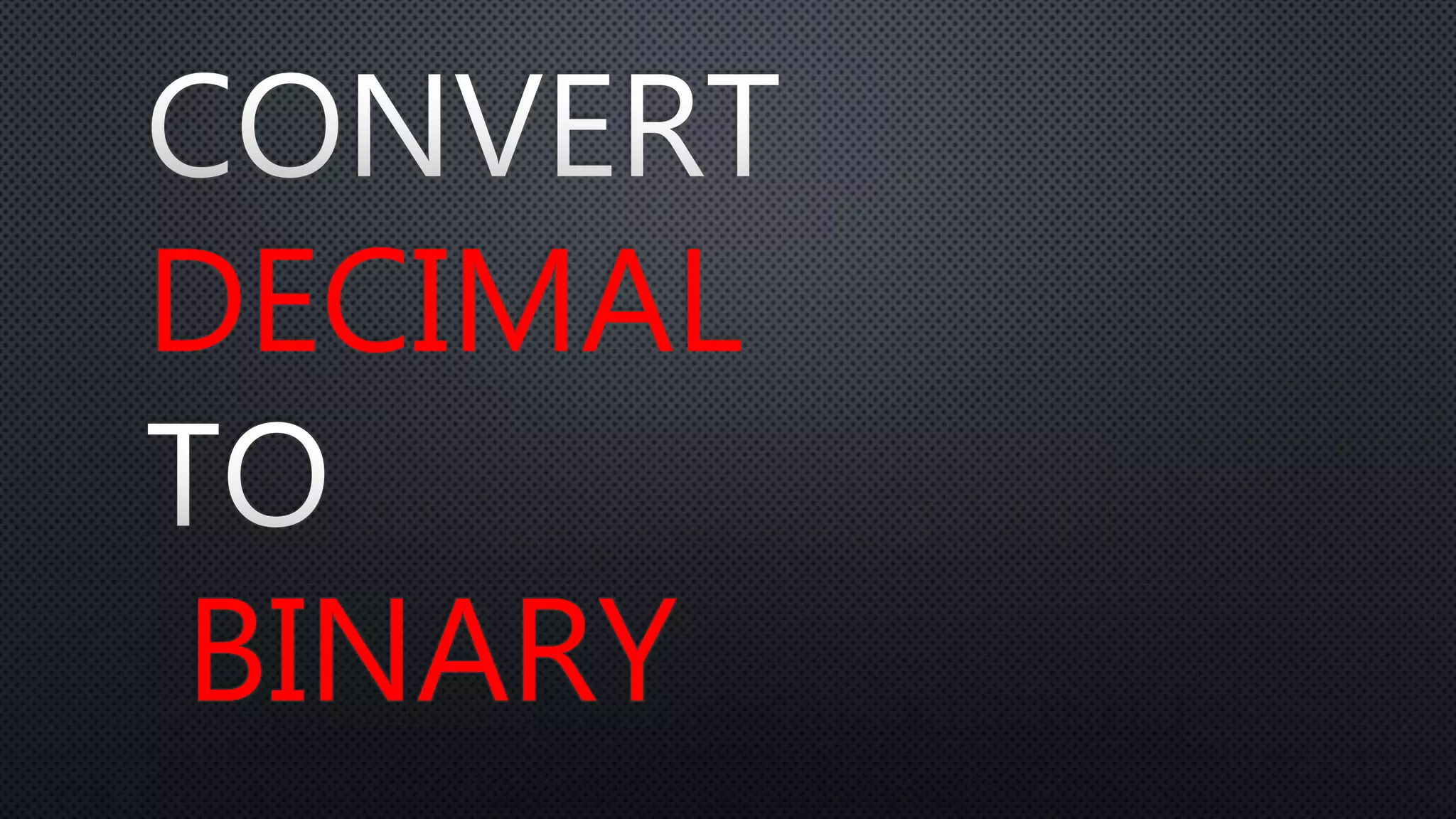 Convert decimal to binary | PPTX