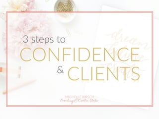 3 Steps to Confidence & Clients