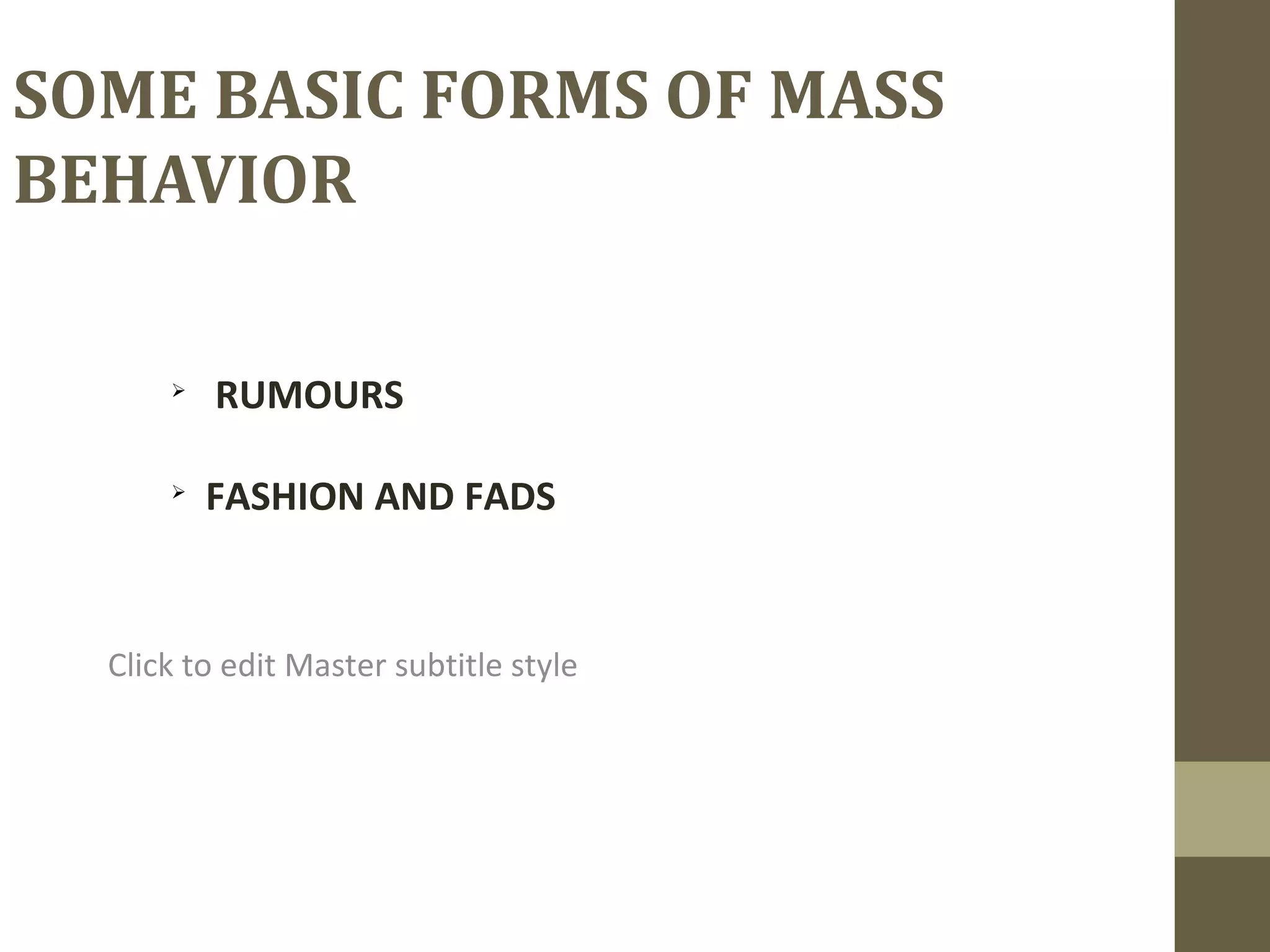 Click to edit Master subtitle style
SOME BASIC FORMS OF MASS
BEHAVIOR

RUMOURS

FASHION AND FADS
 