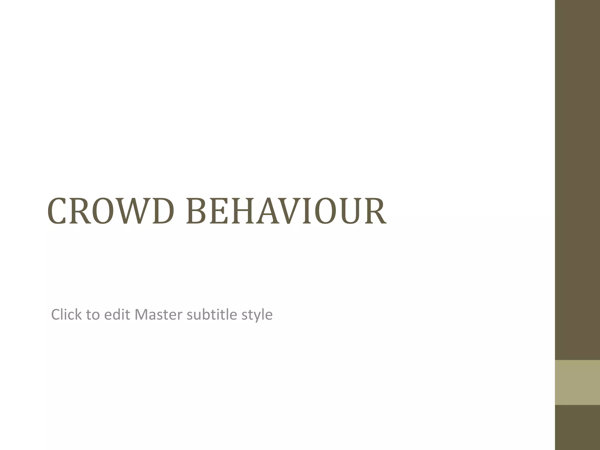 Click to edit Master subtitle style
CROWD BEHAVIOUR
 